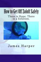 How to Get Off Zoloft Safely: There is Hope. There is a Solution. 1441486690 Book Cover