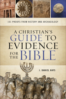 A Christian's Guide to Evidence for the Bible: 101 Proofs from History and Archaeology 0801093317 Book Cover
