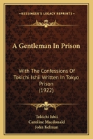 A Gentleman In Prison: With The Confessions Of Tokichi Ishii Written In Tokyo Prison 1165266393 Book Cover