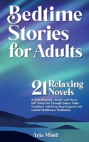 Bedtime Stories for Adults: 21 Relaxing Novels to Beat Insomnia, Anxiety and Stress. Fall Asleep Fast Through Fantasy Fables Combined with Deep Sleep Hypnosis and Guided Mindfulness Meditations 1801257124 Book Cover