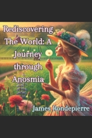 Rediscovering The World: A Journey through Anosmia B0CCCSCY58 Book Cover