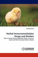 Herbal Immunomodulator Drugs and Broilers: Effect of Herbal Immunomodulator Drugs on Immune System and Feed Conversion Ratio in Broilers 3844332413 Book Cover