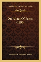 On Wings of Fancy 1166573567 Book Cover