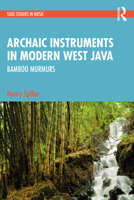 Archaic Instruments in Modern West Java: Bamboo Murmurs 1032299355 Book Cover