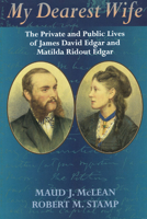My Dearest Wife: The Private and Public Lives of James Edgar & Martha Ridout Edgar 1896219365 Book Cover