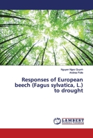 Responses of European beech (Fagus sylvatica, L.) to drought 6139973848 Book Cover