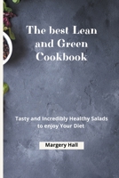 The Best Lean and Green Cookbook: Tasty and Incredibly Healthy Salads to Enjoy your Diet B09FS127DB Book Cover