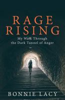 Rage Rising: My Walk Through the Dark Tunnel of Anger 1943647070 Book Cover
