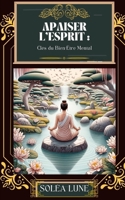 Apaiser l'Esprit: Clés du Bien-Être Mental (French Edition) B0CT4B95YM Book Cover