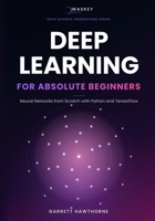 Deep Learning for Absolute Beginners: Neural Networks from Scratch with Python and TensorFlow (Data Science Foundations Series) B0H7L2J9F8 Book Cover