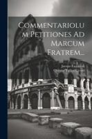 Commentariolum Petitiones Ad Marcum Fratrem... 1022628968 Book Cover