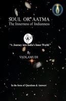 SOUL OR AATMA The Innerness of Indianness: "A Journey into India's Inner World." B0HCH8V8FL Book Cover