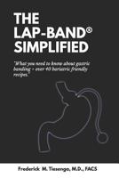 The LAP-BAND® Simplified: What you need to know about gastric banding + over 40 bariatric friendly recipes. 1790586186 Book Cover
