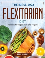 The Ideal 2022 Flexitarian Diet: Recipes for vegetarians and vegans 1804384313 Book Cover