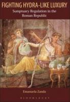 Fighting Hydra-like Luxury: Sumptuary Regulation in the Roman Republic 071563707X Book Cover