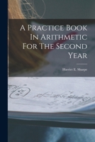 A Practice Book In Arithmetic For The Second Year 1015898580 Book Cover