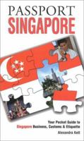 Passport Singapore: Your Pocket Guide to Singaporean Business, Customs & Etiquette (Passport to the World) (Passport to the World) 1885073380 Book Cover