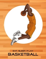 Eat, Sleep, Play Basketball: Basketball Notebook for Kids, Boys, Teens and Men, 8.5 x 11 1676809252 Book Cover