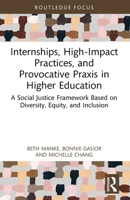 Internships, High-Impact Practices, and Provocative PRAXIS in Higher Education: A Social Justice Framework Based on Equity, Diversity, Inclusion, and 1032716029 Book Cover