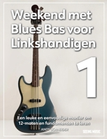 Weekend met Blues Bas voor Linkshandigen 1: Een leuke en eenvoudige manier om 12-maten en fundamenten te leren (Dutch Edition) B0F741N5JN Book Cover