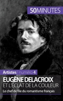 Eugène Delacroix et l'éclat de la couleur: Le chef de file du romantisme français 2806257751 Book Cover