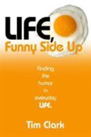 Life, Funny Side Up: Finding the Humor in Everyday Life 0982666578 Book Cover