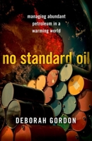No Standard Oil: Managing Abundant Petroleum in a Warming World (Carnegie Endowment for International Peace) 0197832164 Book Cover