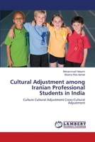 Cultural Adjustment among Iranian Professional Students in India: Culture Cultural Adjustment Cross-Cultural Adjustment 3659150401 Book Cover