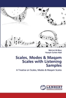 Scales, Modes & Maqam Scales with Listening Samples: A Treatise on Scales, Modes & Maqam Scales 3659124206 Book Cover