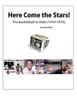 Here Come The Stars: Pro Basketball in Utah 1970-1975 B0FLT5DLCR Book Cover