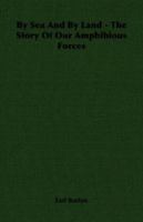 By Sea and by Land - The Story of Our Amphibious Forces 1406756555 Book Cover