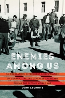 Enemies among Us: The Relocation, Internment, and Repatriation of German, Italian, and Japanese Americans during the Second World War 1496238877 Book Cover
