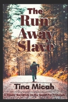 The Run Away Slave: A Timely Narrative on the Quest for Freedom B08P3QVRTM Book Cover