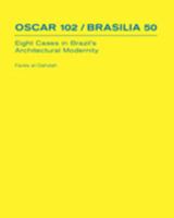 Oscar 102 / Brasilia 50: Eight Cases in Brazil's Architectural Modernity 1885232136 Book Cover