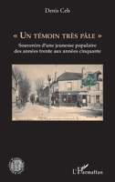 Un témoin très pâle"": Souvenirs d''une jeunesse populaire des années trente aux années cinquante (French Edition) 2140347722 Book Cover