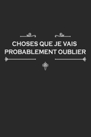 Choses Que Je Vais Probablement Oublier: Carnet De Notes -120 Pages Avec Papier Lign� - Couverture Souple . 1677346094 Book Cover