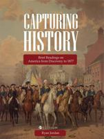 Capturing History: Brief Readings on America from Discovery to 1877 151652294X Book Cover