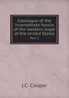 Catalogue of the Invertebrate Fossils of the Western Slope of the United States Part 2 551874739X Book Cover