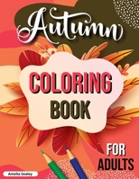 Autumn Coloring Book for Adults: Fall Adult Coloring Book, Relaxing Autumn Coloring Book Featuring Calming Fall Scenes 0853813884 Book Cover