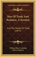 Sins Of Trade And Business, A Sermon: And The Morals Of Trade 1146378610 Book Cover