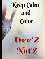 Keep Calm and Color Dee'Z Nut'Z: Adult Humor Coloring Book, Prank Book, Joke Book. B0C1J9ZS1Z Book Cover