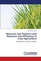 Resource Use Patterns and Resource Use Efficiency in Crop Agriculture: An Approach to Frontier Analysis 3659138762 Book Cover