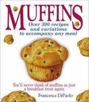 Muffins: Over 200 Recipes and Variations to Accompany Any Meal 1580622526 Book Cover