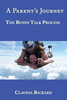 A Parent's Journey: The Bunny Talk Process 1944662944 Book Cover