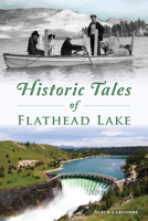 Historic Tales of Flathead Lake 1467154741 Book Cover