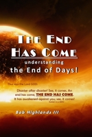 The End Has Come: Understanding the End of Days! B0C1JD793K Book Cover