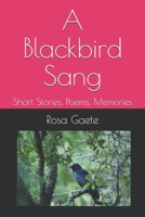 A Blackbird Sang: Short Stories, Poems, Memories B098G94SP2 Book Cover