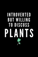 Introverted But Willing To Discuss Plants: Journal Gift For Him / Her and The Shy & Introspective - Softback Writing Book Notebook (6 x 9) 120 Lined Pages 1698874448 Book Cover