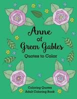 Anne of Green Gables Quotes to Color: Coloring Book Featuring Quotes from L.M. Montgomery 1532400004 Book Cover