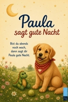 Paula sagt gute Nacht: Gereimtes Vorlesebuch mit Gute-Nacht-Geschichten zum Träumen und Einschlafen für Babys und Kleinkinder ab 0 Jahren (German Edition) B0H6R7832P Book Cover